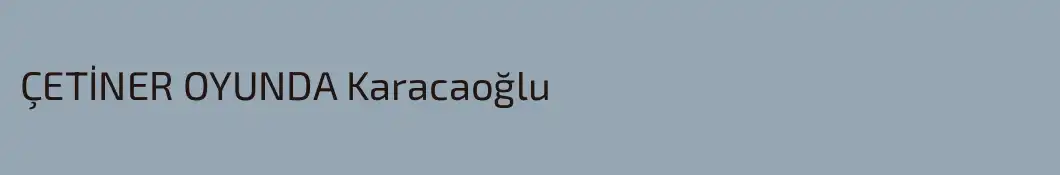 ÇETİNER OYUNDA Karacaoğlu